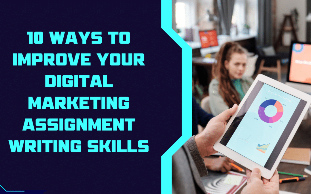 10 Ways to Improve Your Digital Marketing Assignment Writing Skills